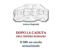 Dopo la caduta dell'Impero Romano. Il 500: un secolo sensazionale