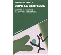 Dopo la certezza. Il diritto in equilibrio tra giustizia e democrazia