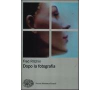 Dopo la fotografia - Ritchin Fred