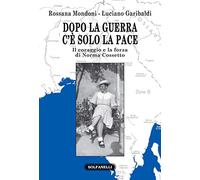 Dopo la guerra c'è solo la pace. Il coraggio e la forza di Norma Cossetto