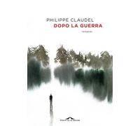 Dopo la guerra - Claudel Philippe