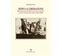Dopo la liberazione. Ricostruzione materiale, sociale e politica tra Val di Pesa e Val d'lsa (1944-1946)