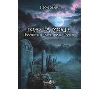 Dopo la morte. Esposizione della dottrina degli spiriti