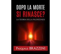 Dopo la morte si rinasce? La teoria della palingenesi