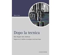 Dopo la tecnica. Dal chopper alle similcose. Seguito da: «Il sublime tecnologico» trent'anni dopo