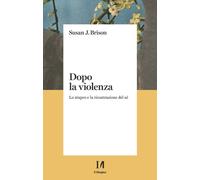Dopo la violenza. Lo stupro e la ricostruzione del sé - 2021 - Il