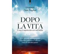 Dopo la vita. Cosa ci aspetta davvero nell’aldilà