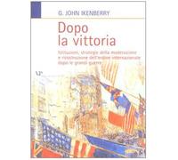 Dopo la vittoria. Istituzioni, strategie della moderazione e ricostruzione dell'ordine internazionale dopo le grandi guerre
