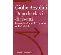 Dopo le classi dirigenti. La metamorfosi delle oligarchie nell'età globale
