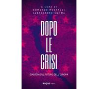 Dopo le crisi. Dialoghi sul futuro dell'Europa