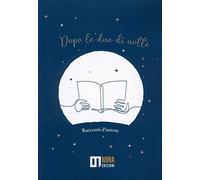Dopo le due di notte. Racconti d'autore - [Nona Edizioni]