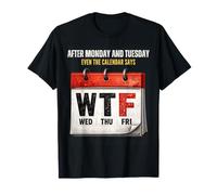 Dopo lunedì e martedì Anche Il Calendario Dice WTF Workweek Maglietta