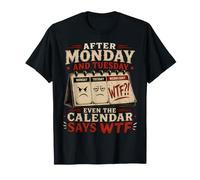 Dopo lunedì e martedì Anche Il Calendario Dice WTF Workweek Maglietta