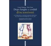 Dopo lunghe e cordiali discussioni. La storia della contrattazione sindacale alla Fiat in 600 accordi dal 1921 al 2003