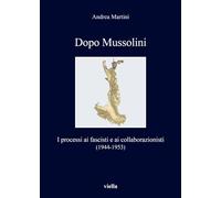 Dopo Mussolini. I processi ai fascisti e ai collaborazionisti (1944-1953)