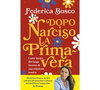 Dopo Narciso la primavera. Come uscire dal lungo inverno di una relazione tossic