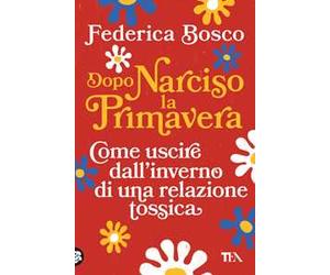Dopo Narciso la primavera. Come uscire dal lungo inverno di una relazione tossica