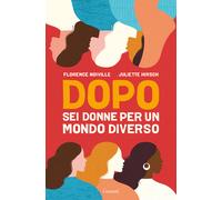 Dopo. Sei donne per un mondo diverso - Hirsch Juliette, Noiville Florence