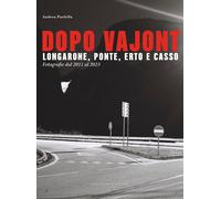 Dopo Vajont. Longarone, Ponte, Erto e Casso. Fotografie dal 2011 al 2023