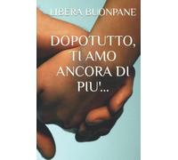 DOPOTUTTO, TI AMO ANCORA DI PIU'...