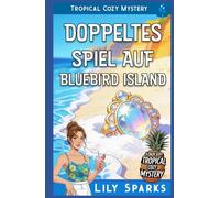 Doppeltes Spiel Auf Bluebird Island: Tropical Cozy Mystery