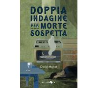 DOPPIA INDAGINE PER MORTE SOSPETTA - MOITET DAVID - PELLEDOCA EDITORE