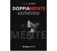 Libri Iacobelli Claudia - Doppiamente. La Tua Psiche Non Potra Mai Essere Al Sic