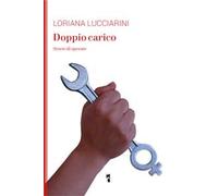 Doppio carico. Storie di operaie