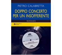 Doppio concerto per un insofferente - 2026 - Mauro Pagliai Editor