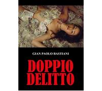 Doppio delitto di Gian Paolo Bastiani, 2022, Youcanprint