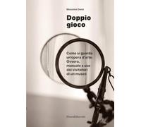 Doppio gioco Come si guarda un’opera d’arte. Ovvero, manuale a uso dei visitatori di un museo