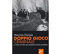 Doppio gioco criminale. La vera storia del bandito Felice Maniero