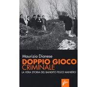 Doppio gioco criminale. La vera storia del bandito Felice Maniero - Dianes...