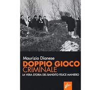 Doppio gioco criminale. La vera storia del bandito Felice Maniero [Paperback] Di