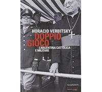 Doppio gioco. L'Argentina cattolica e militare