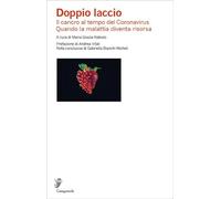 Doppio laccio. Il cancro al tempo del Coronavirus. Quando la malattia diventa risorsa