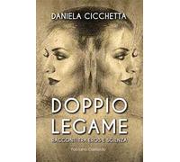 Doppio legame. Racconti tra eros e scienza
