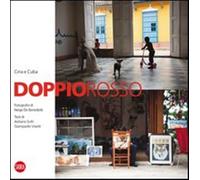 Doppio rosso. Cina e Cuba. La differenza, la somiglianza. Ediz. illustrata...
