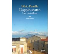 DOPPIO SCATTO - UNA CITTA' RIFLESSA - PERRELLA SILVIO - La nave di Teseo