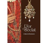 D'or et d'éclat: Le bijou à la Renaissance