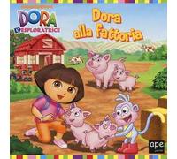 Dora alla fattoria. Dora l'esploratrice. Ediz. illustrata