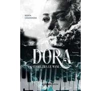 Dora. Cuore tra le mani