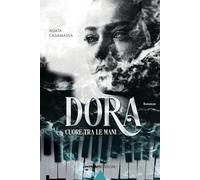 Dora. Cuore Tra Le Mani - Agata Casamassa - 2024
