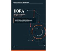 DORA Digital Operational Resilience Act: Ein Praxisbuch für Unternehmen