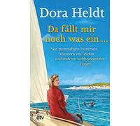 Dora Heldt Da fällt mir noch was ein …: Von pummeligen Hummeln, Männ (Tascabile)