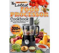 Dora J Nakagawa The Latest Food Processor Cookbook (Tascabile)