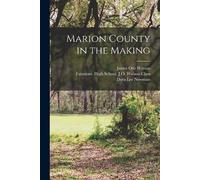 Dora Lee Newman James Otis Watson Marion County in the Making (Tascabile)