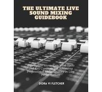 Dora VI Fletcher The Ultimate Live Sound Mixing Guidebook (Tascabile)