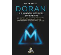 DORAN - La Mindfulness del Supereroe: 10 metafore illuminanti per risvegliare la consapevolezza e diventare il protagonista autentico della tua vita