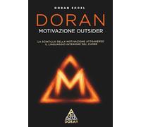 DORAN MOTIVAZIONE OUTSIDER: La scintilla della motivazione attraverso il linguaggio interiore del cuore